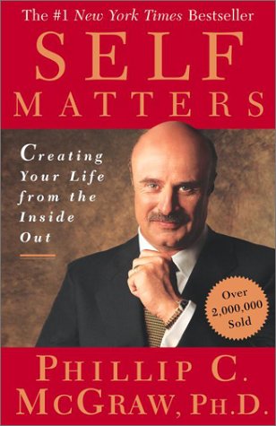 Phillip C. McGraw/Self Matters@ Creating Your Life from the Inside Out